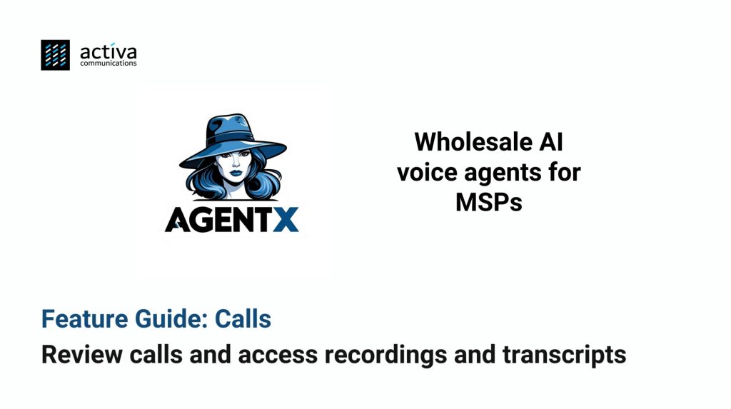 AgentX Feature Guide - Review calls handled by assistants with transcriptions, recordings and easy access to metadata